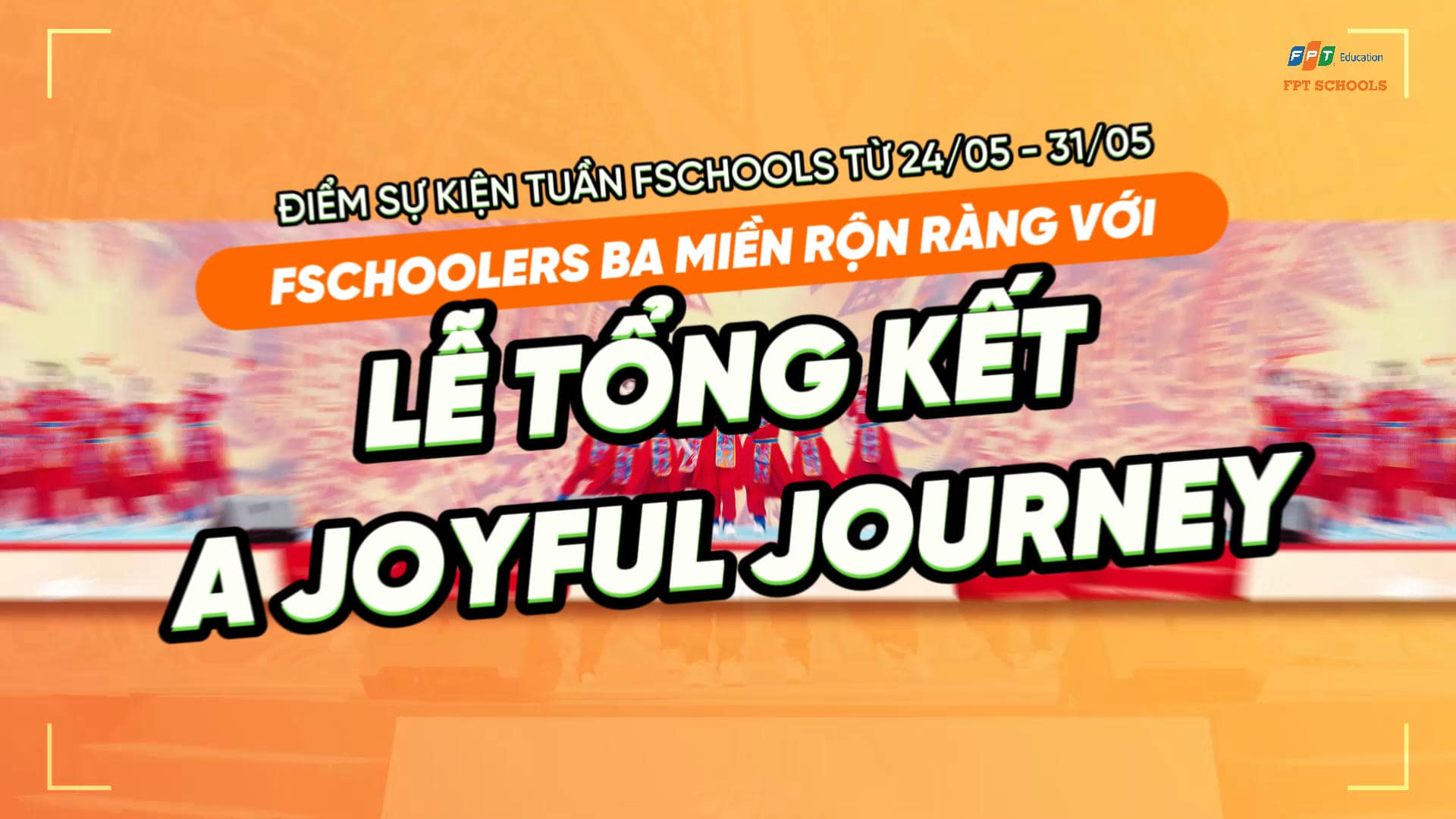 ĐIỂM SỰ KIỆN TUẦN FSCHOOLS TỪ 24/5 - 31/5: FSCHOOLERS BA MIỀN RỘN RÀNG VỚI LỄ TỔNG KẾT “A JOYFUL JOURNEY” | FPT Schools