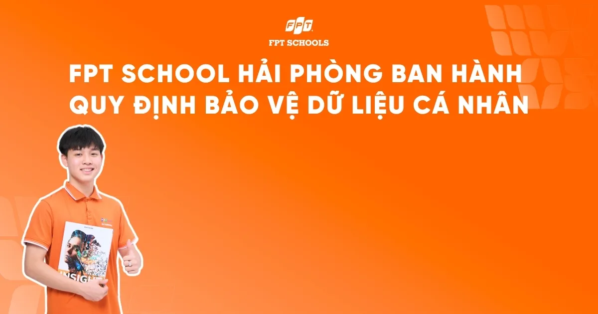 FPT School Hải Phòng ban hành Quy định Bảo vệ Dữ liệu cá nhân | FPT Schools