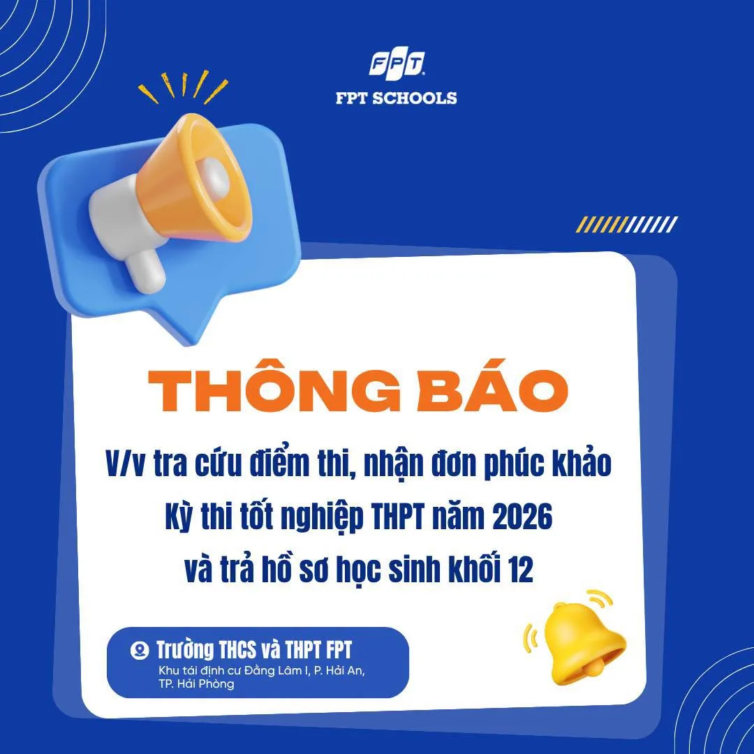 FPT School Hải Phòng thông báo tới học sinh khối 12 và phụ huynh về việc tra cứu điểm thi, nhận đơn phúc khảo Kỳ thi tốt nghiệp THPT năm 2026 và trả hồ sơ học sinh